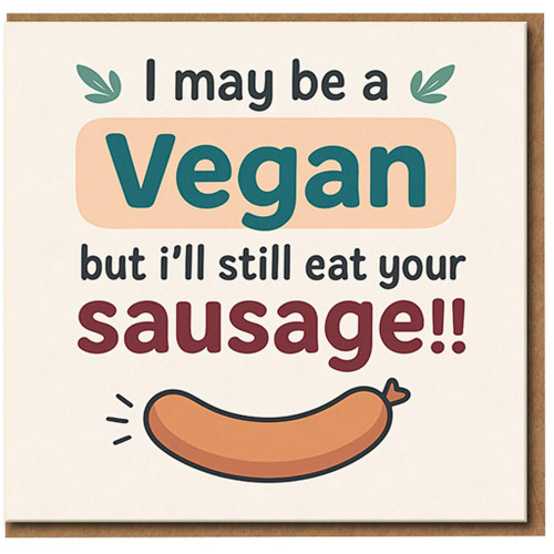 Rude Vegan Sausage Joke Card - I May Be a Vegan but I’ll Still Eat Your Sausage - Cheeky Adult Humour Love/Anniversary Greeting Card for Him or Her
