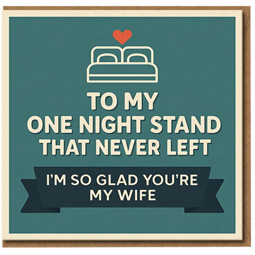 Funny Wife Anniversary Card - To My One Night Stand That Never Left - I'm So Glad You're My Wife - Valentine's Day, Birthday or Just Because - Humorous Love Card for