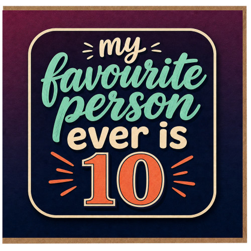 10th Birthday Card for Favourite Person