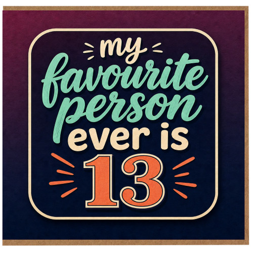 13th Birthday Card for My Favourite Person Ever