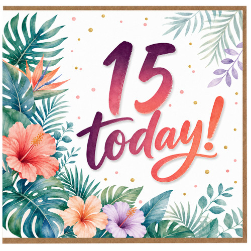 15th Birthday Card, 15 Today Tropical Floral Card