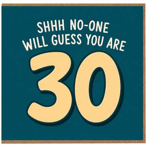 30th Birthday Card, Shhh No - One Will Guess You Are 30