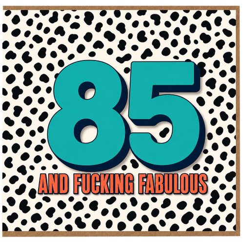 85th Birthday Card, And F*cking Fabulous, Funny Birthday Card