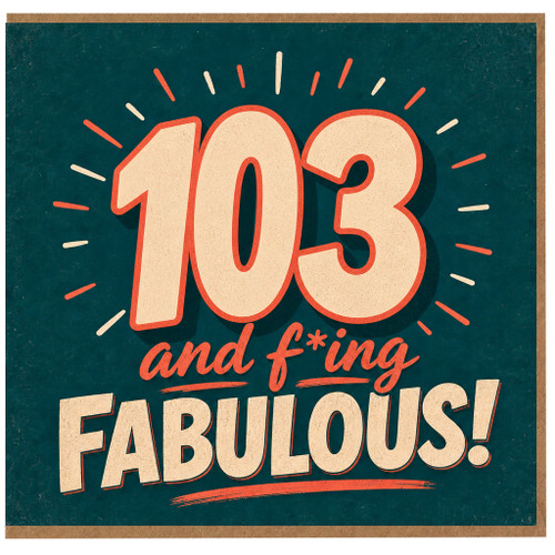 103rd Birthday Card, And F*ing Fabulous Card