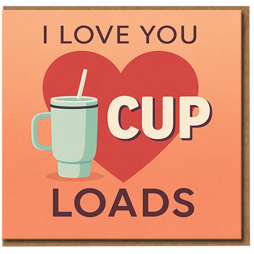 Funny I Love You Cup Loads Card - Cute Coffee/Tea Pun Romantic Greeting for Valentine’s Day or Anniversary - For Boyfriend, Girlfriend, Husband or Wife