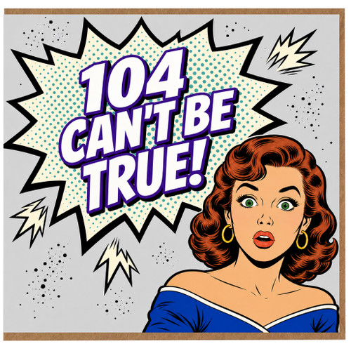 104th Birthday Card, Can't Be True Pop Art Card for Her