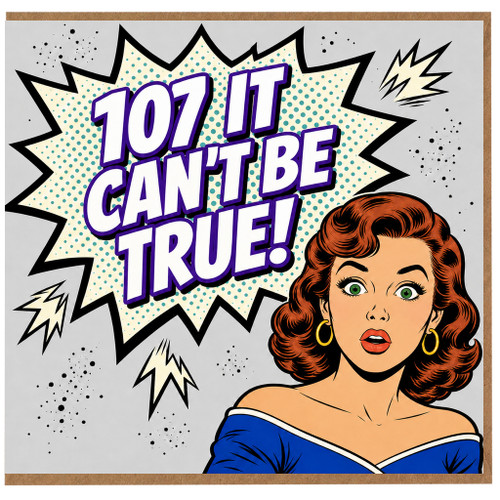 107th Birthday Card, 107 It Can't Be True Funny Birthday Card