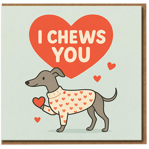 I Chews You Dog Love Card - Cute Pun with Greyhound/Whippet in Heart Jumper - Funny Anniversary or Valentine’s Card for Dog Lovers