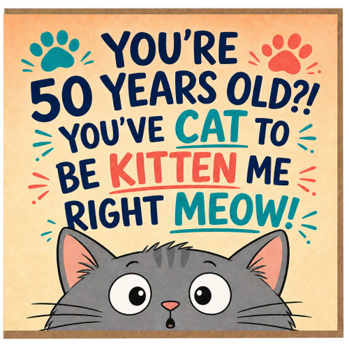 50th Birthday Card for Cat Lover, Funny You're 50 Years Old? You've Cat to Be Kitten Me Right Meow Card