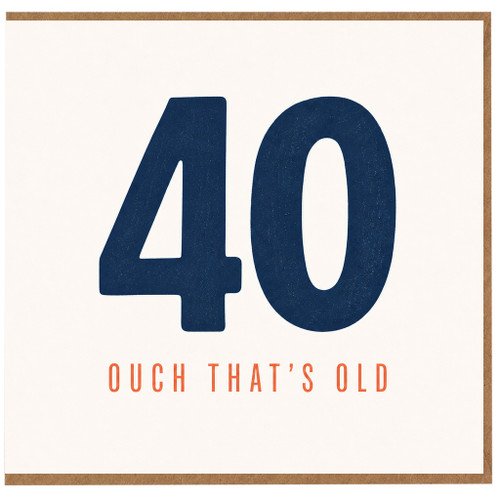 40th Birthday Card, Ouch That’s Old Funny Birthday Card