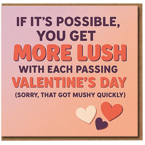 Funny Valentine’s Day Card - You Get More Lush with Each Passing Valentine’s Day - Playful Romantic Card for Partner, Boyfriend, Girlfriend, Husband or Wife