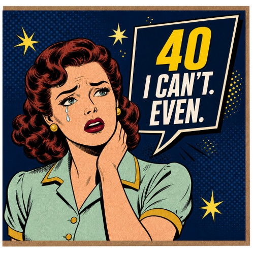 40th Birthday Card for Her, Funny Retro Comic 'I Can't Even. Even.' Card