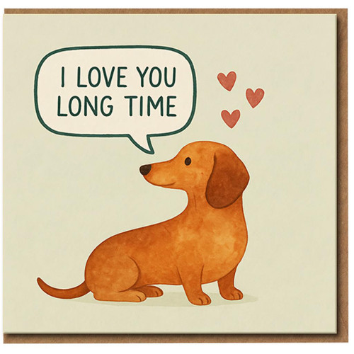 I Love You Long Time Dachshund Card - Cute Pun Love/Anniversary Card with Sausage Dog Illustration, Romantic Valentine’s for Partner