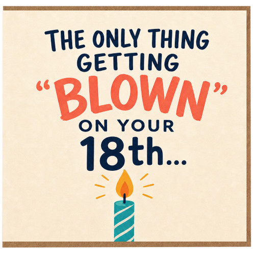 18th Birthday Card, The Only Thing Getting Blown On Your 18th