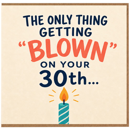 30th Birthday Card Funny The Only Thing Getting Blown On Your 30th Card