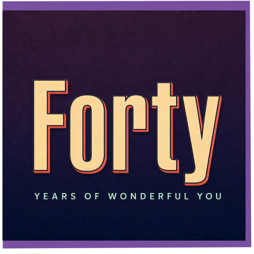 40th Birthday Card, Forty Years of Wonderful You