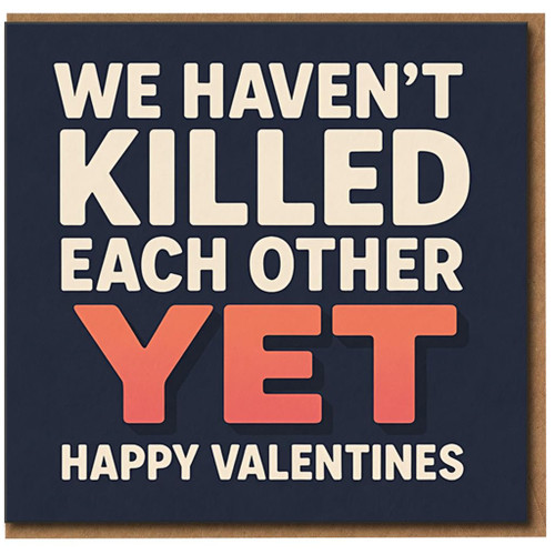 Funny Valentine's Day Card - We Haven’t Killed Each Other Yet - Cheeky Love Card for Boyfriend, Girlfriend, Husband or Wife - Humorous Anniversary for Partner