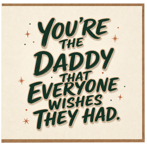 Dad Card, You're the Daddy That Everyone Wishes They Had Card