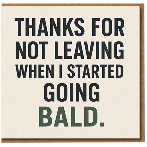 Funny Thank You Card for Partner - Thanks for Not Leaving When I Started Going Bald - Humorous Anniversary or Birthday Card for Boyfriend, Husband or Wife - A5 Greeting with Envelope