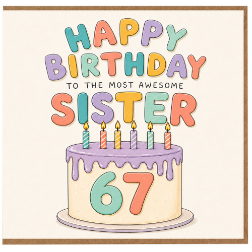 67th Birthday Card for Sister, Happy Birthday to the Most Awesome Sister Cake Design