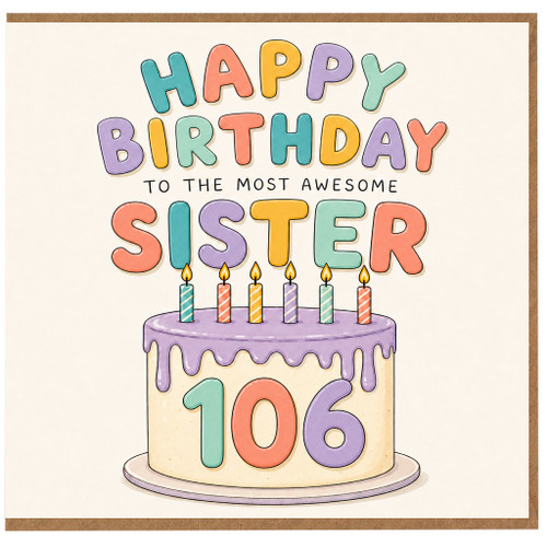 106th Birthday Card for Sister, Happy Birthday to the Most Awesome Sister