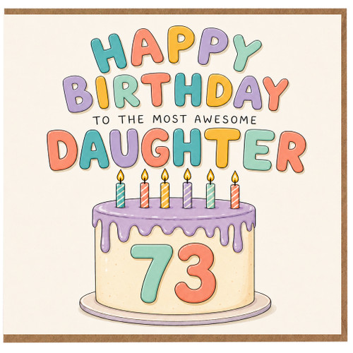 73rd Birthday Card for Daughter, Happy Birthday to the Most Awesome Daughter Card