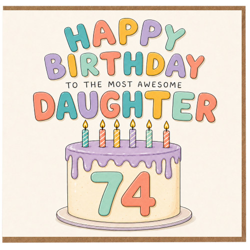 74th Birthday Daughter Card, Happy Birthday to the Most Awesome Daughter Cake Design Card