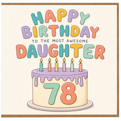 78th Birthday Card for Daughter, Happy Birthday to the Most Awesome Daughter