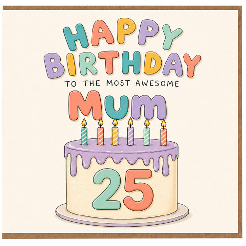 25th Birthday Card for Mum, Most Awesome Mum Birthday Card