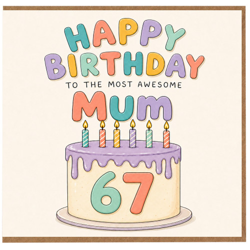67th Birthday Card for Mum, Happy Birthday to the Most Awesome Mum with Cake Design