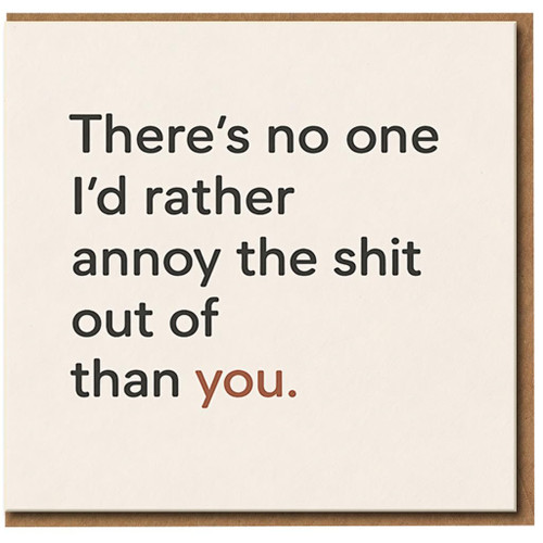 Rude Funny Love/Anniversary Card - There’s No One I’d Rather Annoy the Shit Out of Than You - Cheeky Romantic Card for Partner, Valentine’s Day or Anniversary