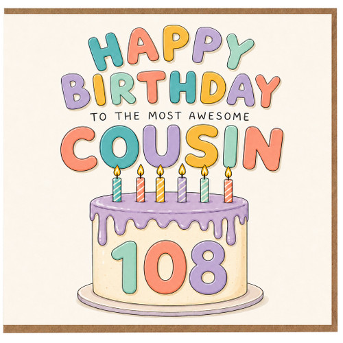 108th Birthday Card for Cousin, Happy Birthday to the Most Awesome Cousin
