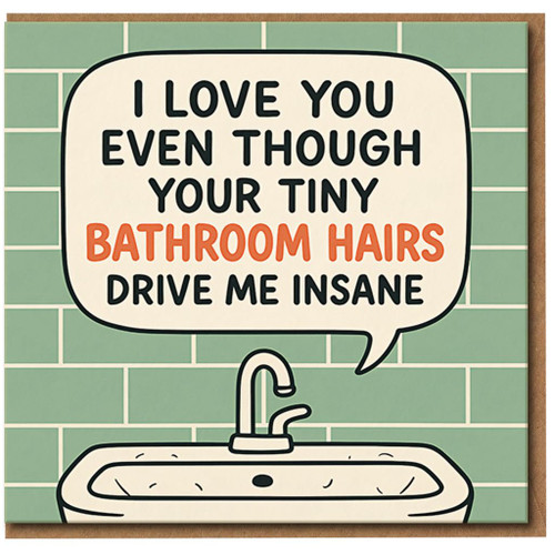 Funny Love Card - I Love You Even Though Your Tiny Bathroom Hairs Drive Me Insane - Anniversary or Valentine’s Day Card for Boyfriend, Girlfriend, Husband or Wife - Humorous Couple