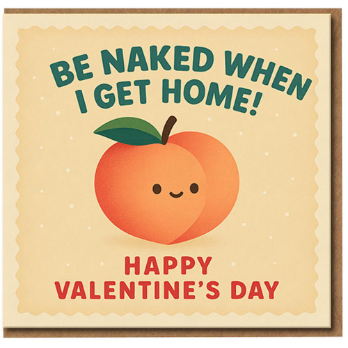 Funny Valentine’s Day Card - Be Naked When I Get Home Peach - Cute Cheeky Romantic Card for Partner, Boyfriend or Girlfriend