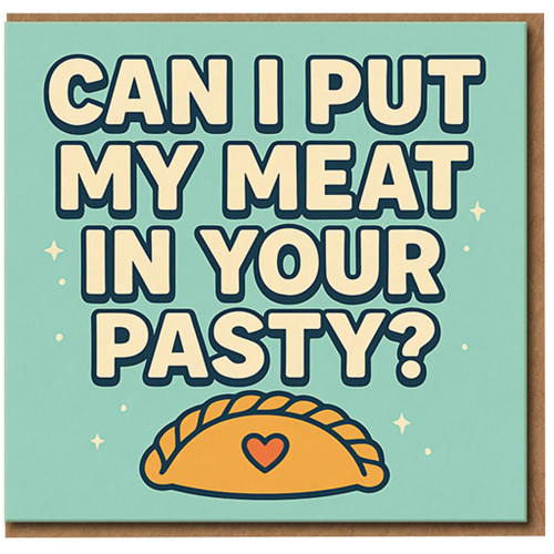 Can I Put My Meat In Your Pasty? Funny Rude Love Card for Partner, Cheeky Adult Humour, Anniversary or Valentine’s Day Card, Cornish Pasty Pun