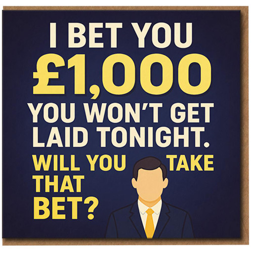 Rude Funny Birthday Card For Him - I Bet You £1,000 You Won't Get Laid Tonight - Adult Humour Joke Card for Boyfriend, Husband or Mate