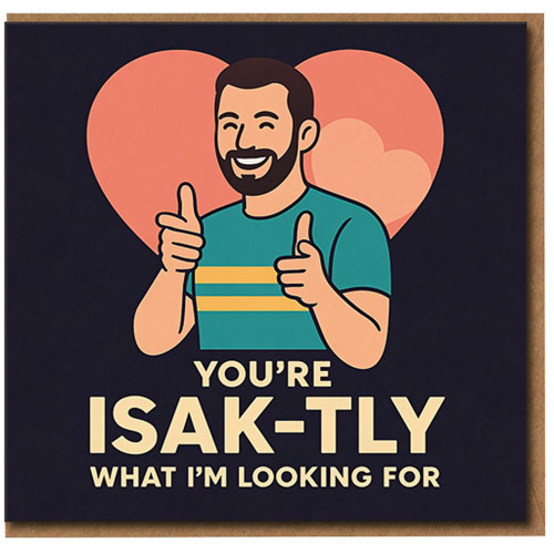 You're Isak-tly What I'm Looking For Card - Funny Name Pun Love Card for Isak, Boyfriend or Husband - Valentine's, Anniversary or Just Because