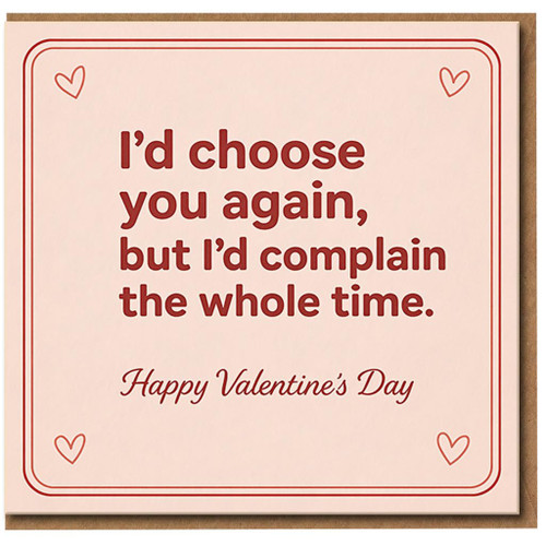 Funny Valentine’s Day Card for Partner - I’d Choose You Again But I’d Complain the Whole Time - Romantic Humour Love Card for Boyfriend, Girlfriend, Husband or Wife