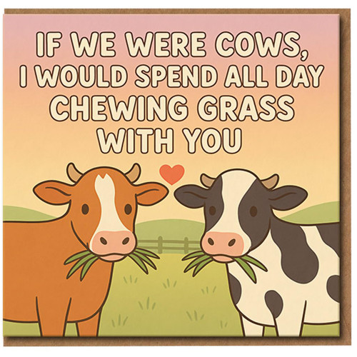Funny Cow Couples Card - If We Were Cows, I Would Spend All Day Chewing Grass With You - Love/Anniversary Card for Boyfriend, Girlfriend, Husband or Wife - Cute Romantic Farm Animal Greeting