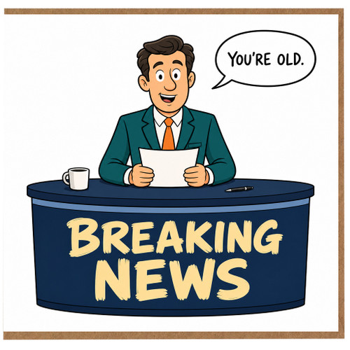 Funny Birthday Card, You're Old Breaking News Card
