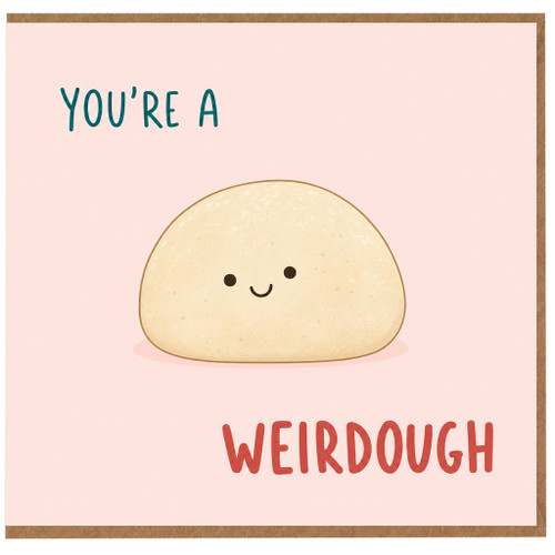Funny Weirdoough Card, Cute Pun Bread Card