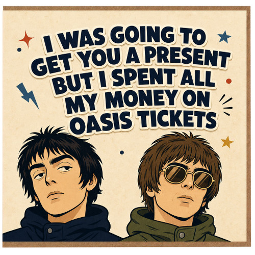 Funny Oasis Tickets Card, I Was Going to Get You a Present But I Spent All My Money on Oasis Tickets, Humour Card for Music Fans