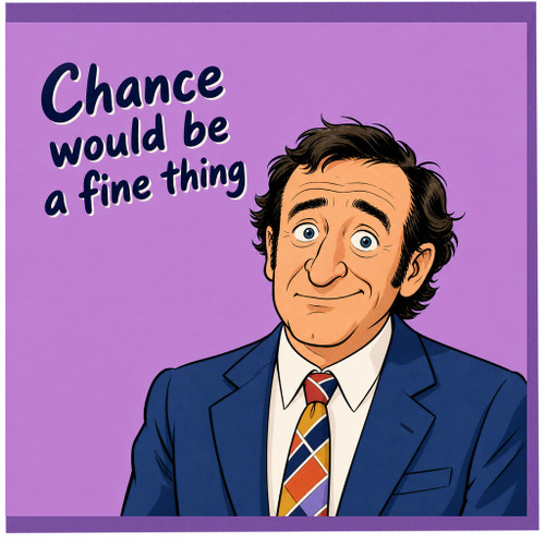 Good Luck Card, Chance Would Be a Fine Thing Humorous Card
