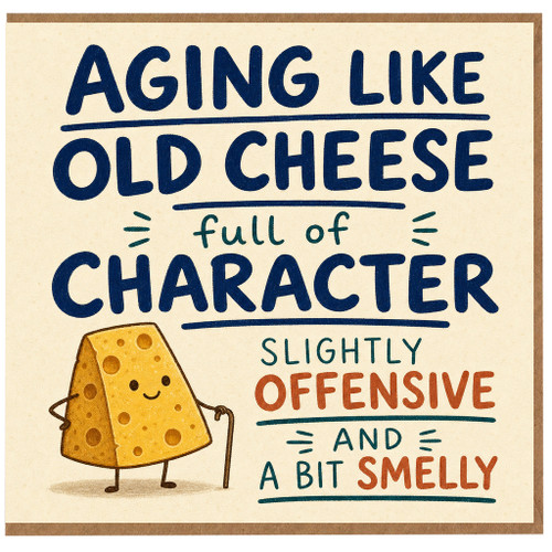 Funny Old Cheese Card, Aging Like Old Cheese Full of Character Slightly Offensive and a Bit Smelly