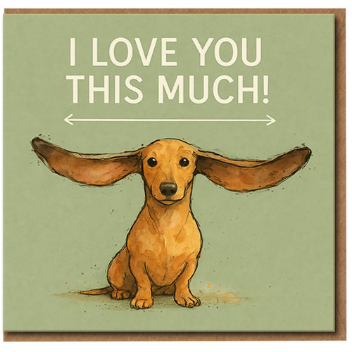 I Love You This Much Dachshund Card - Cute Sausage Dog Love/Anniversary Card for Partner or Valentine’s Day - Funny Romantic Dog Greeting