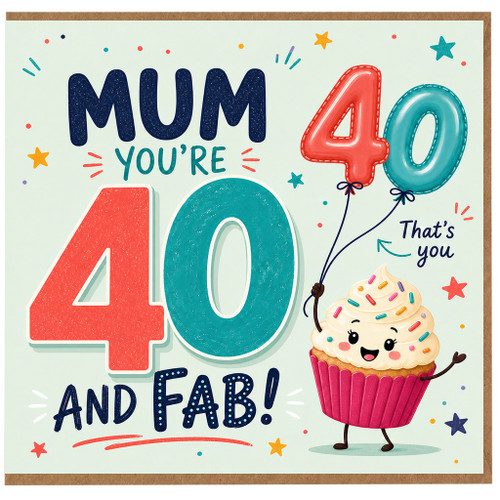 Mum 40th Birthday Card, You're 40 and Fab!