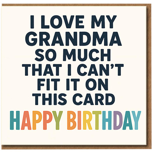 Funny Grandma Birthday Card - I Love My Grandma So Much I Can’t Fit It On This Card - Colourful Typography, For