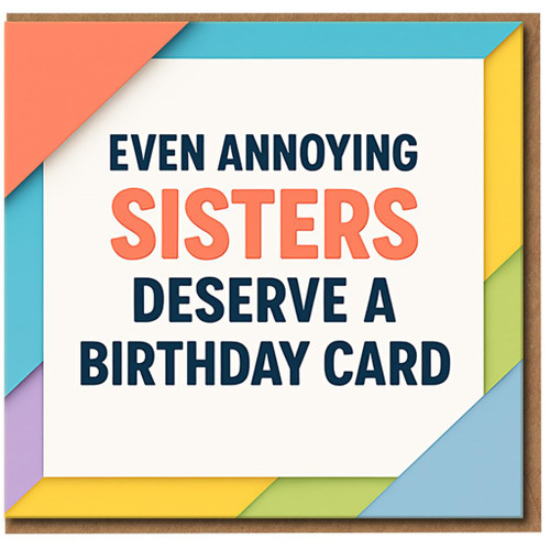 Funny Sister Birthday Card - Even Annoying Sisters Deserve a Birthday Card - Humorous Greeting for Sister from Brother or - Colourful Design - A5 with Envelope