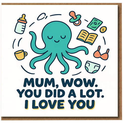 Mother's Day Card for Mum - Cute Octopus Design - 'Mum, Wow. You Did a Lot. I Love You'