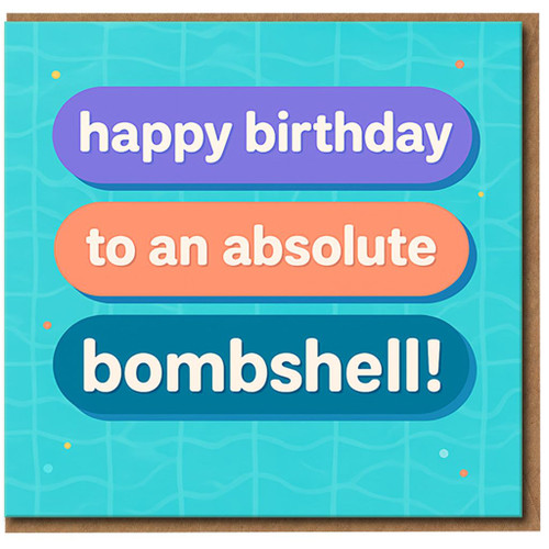 Happy Birthday To An Absolute Bombshell - Funny Birthday Card, Colourful Bold Typography, Cheeky Greeting for Friends and Loved Ones